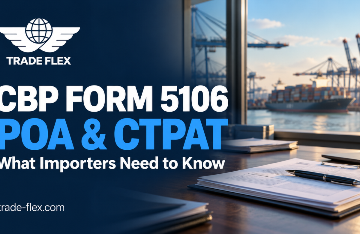 CBP Form 5106, POA and CTPAT: What Importers Need to Know